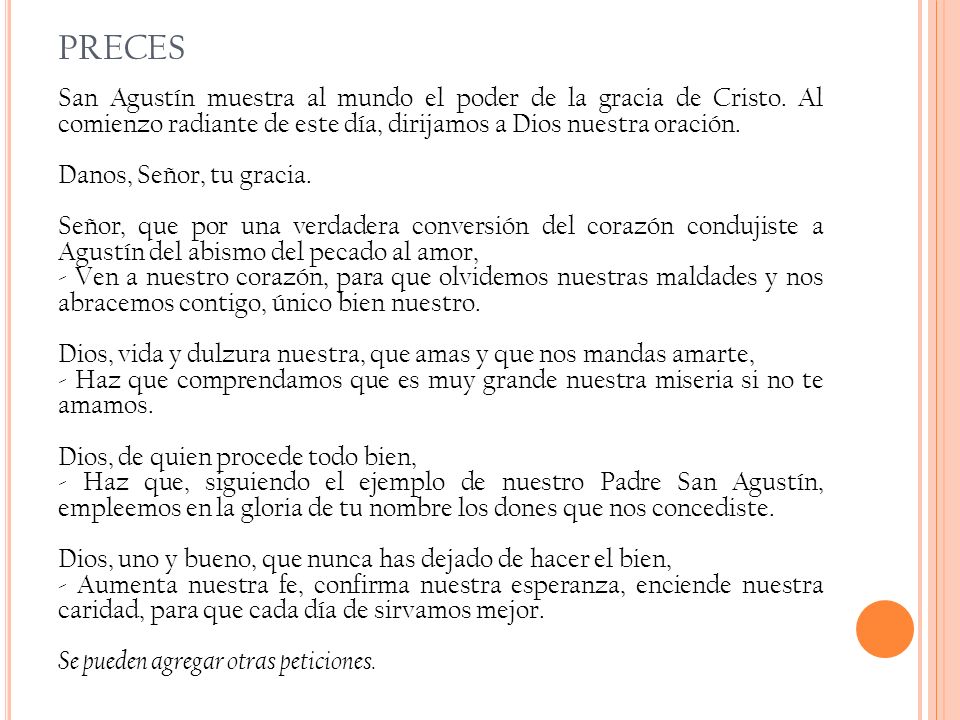 PRECES San Agustín muestra al mundo el poder de la gracia de Cristo. Al comienzo radiante de este día, dirijamos a Dios nuestra oración.