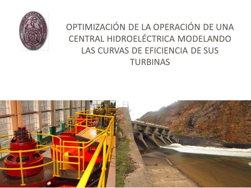 OPTIMIZACIÓN DE LA OPERACIÓN DE UNA CENTRAL HIDROELÉCTRICA MODELANDO LAS CURVAS DE EFICIENCIA DE SUS TURBINAS