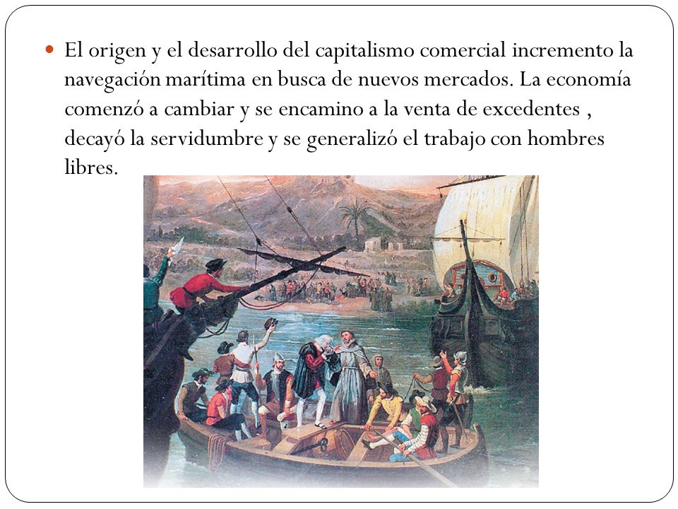 El origen y el desarrollo del capitalismo comercial incremento la navegación marítima en busca de nuevos mercados.
