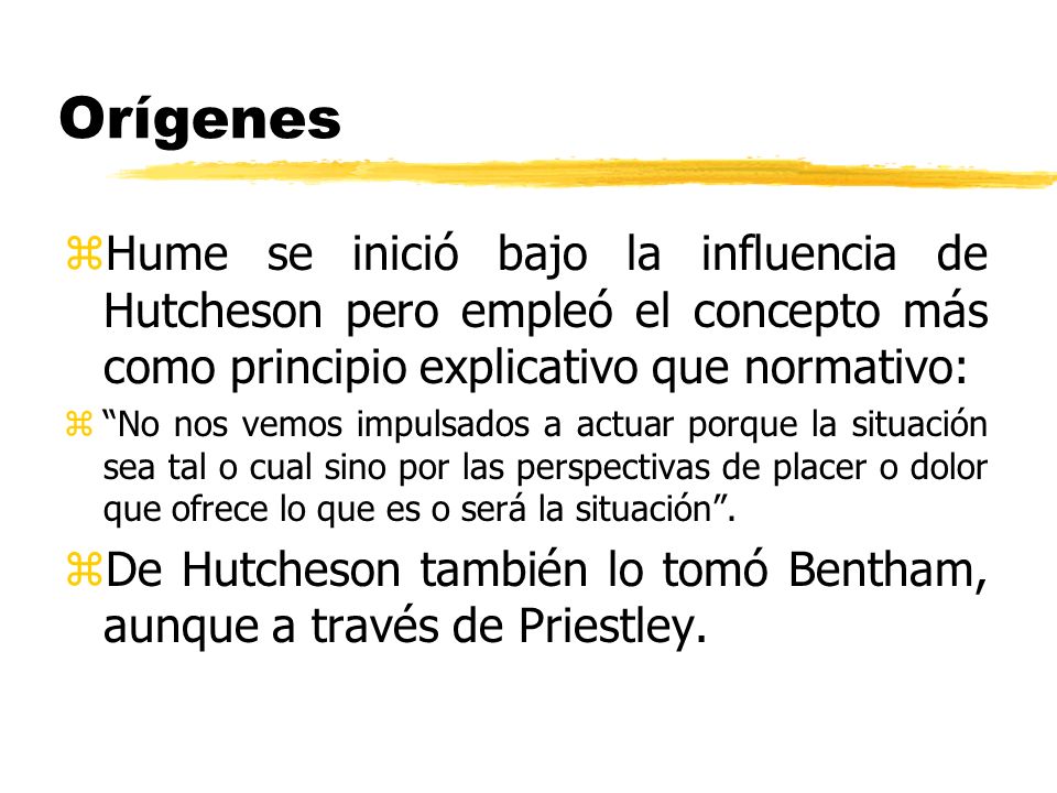Orígenes Hume se inició bajo la influencia de Hutcheson pero empleó el concepto más como principio explicativo que normativo: