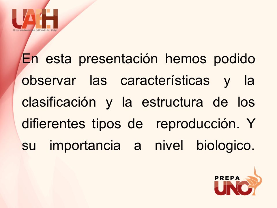 En esta presentación hemos podido observar las características y la clasificación y la estructura de los difierentes tipos de reproducción.