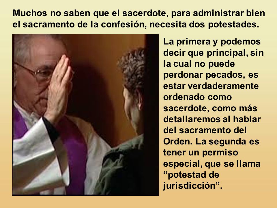 Muchos no saben que el sacerdote, para administrar bien el sacramento de la confesión, necesita dos potestades.