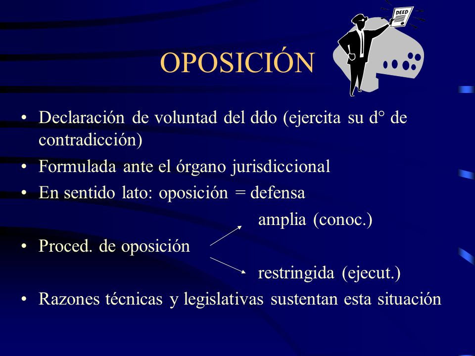 OPOSICIÓN Declaración de voluntad del ddo (ejercita su d° de contradicción) Formulada ante el órgano jurisdiccional.