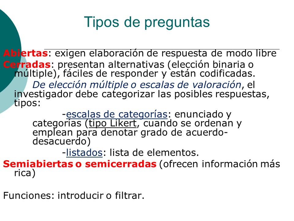 Tipos de preguntas Abiertas: exigen elaboración de respuesta de modo libre.