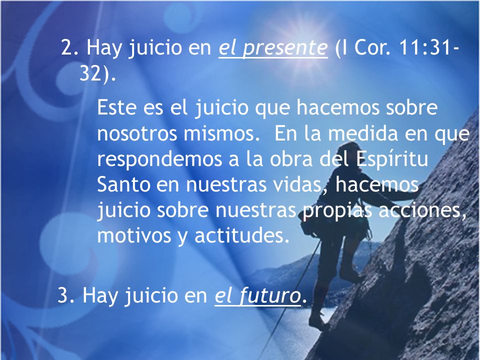 2. Hay juicio en el presente (I Cor. 11:31-32).