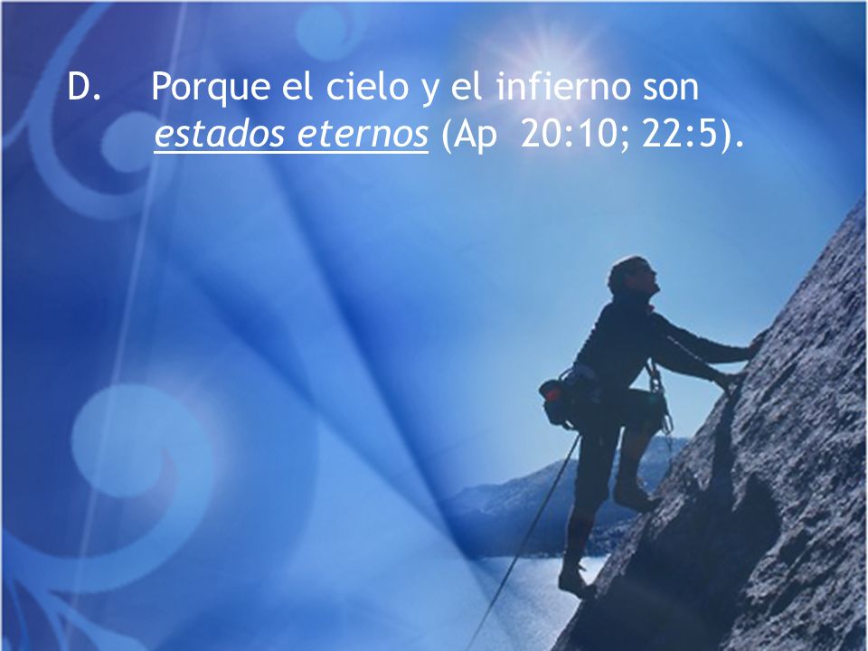 D. Porque el cielo y el infierno son estados eternos (Ap 20:10; 22:5).