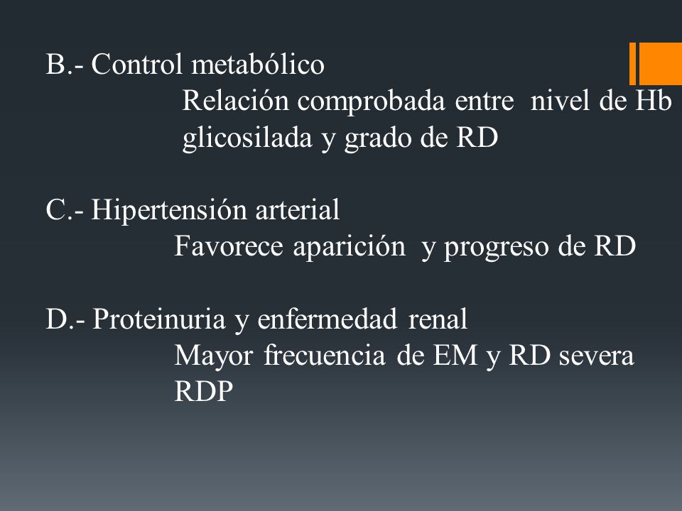 B.- Control metabólico Relación comprobada entre nivel de Hb. glicosilada y grado de RD. C.- Hipertensión arterial.