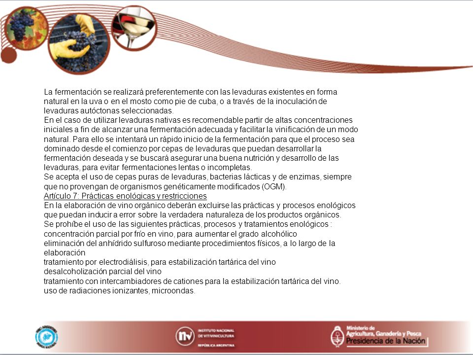 La fermentación se realizará preferentemente con las levaduras existentes en forma