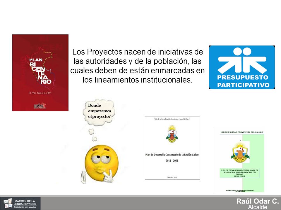 Los Proyectos nacen de iniciativas de las autoridades y de la población, las cuales deben de están enmarcadas en los lineamientos institucionales.