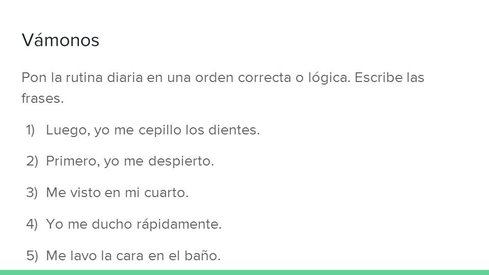 Vámonos Pon la rutina diaria en una orden correcta o lógica. Escribe las frases. Luego, yo me cepillo los dientes.
