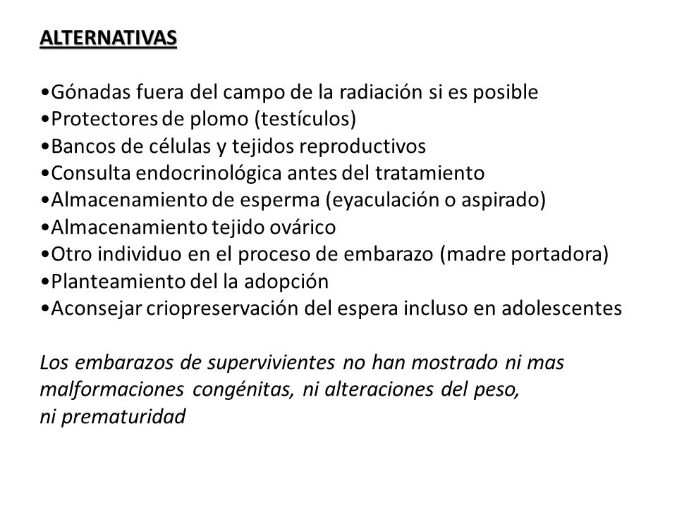 ALTERNATIVAS Gónadas fuera del campo de la radiación si es posible. Protectores de plomo (testículos)