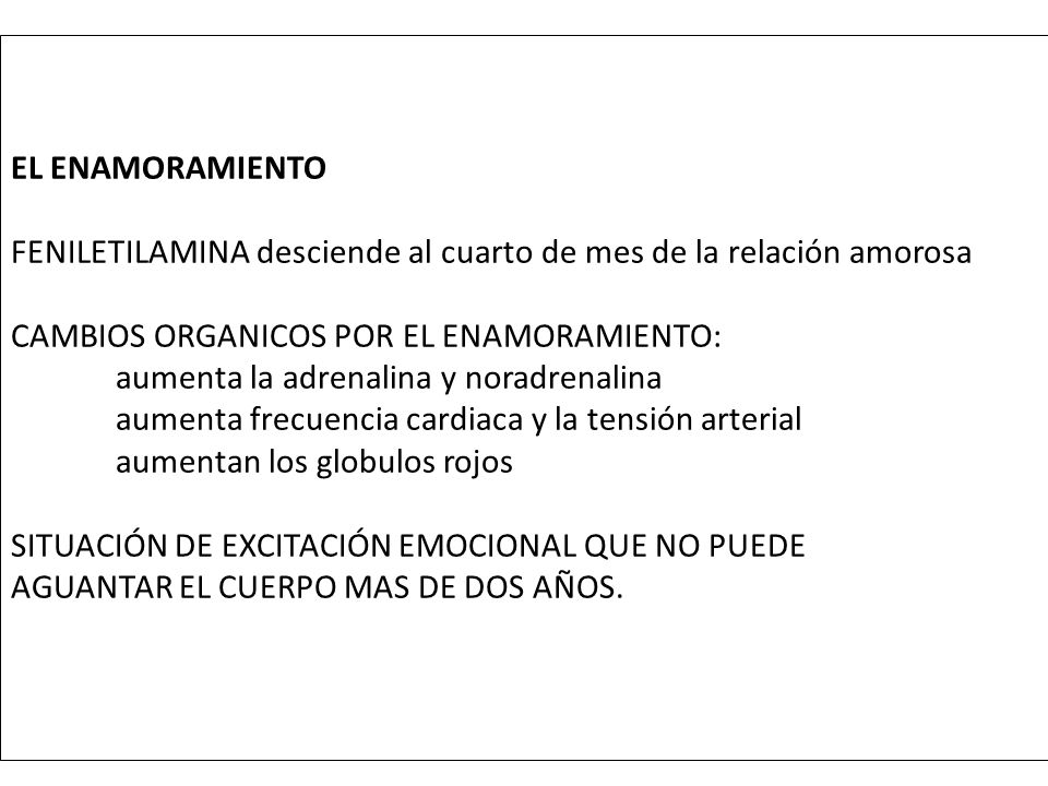 EL ENAMORAMIENTO FENILETILAMINA desciende al cuarto de mes de la relación amorosa. CAMBIOS ORGANICOS POR EL ENAMORAMIENTO: