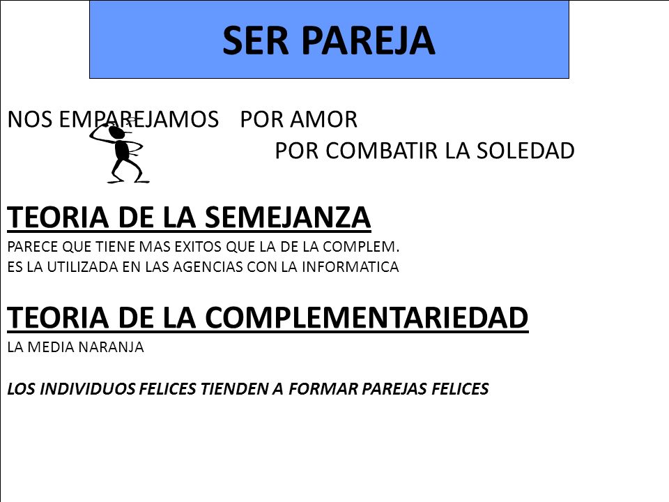 SER PAREJA TEORIA DE LA SEMEJANZA TEORIA DE LA COMPLEMENTARIEDAD