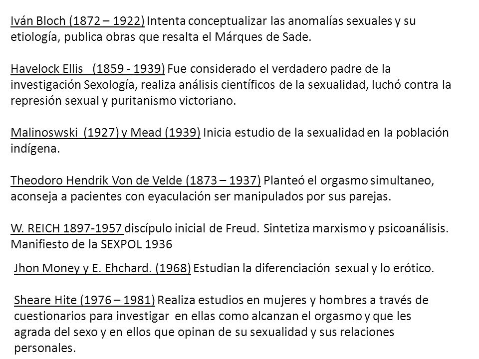 Iván Bloch (1872 – 1922) Intenta conceptualizar las anomalías sexuales y su etiología, publica obras que resalta el Márques de Sade.