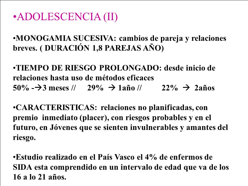 ADOLESCENCIA (II) MONOGAMIA SUCESIVA: cambios de pareja y relaciones breves. ( DURACIÓN 1,8 PAREJAS AÑO)