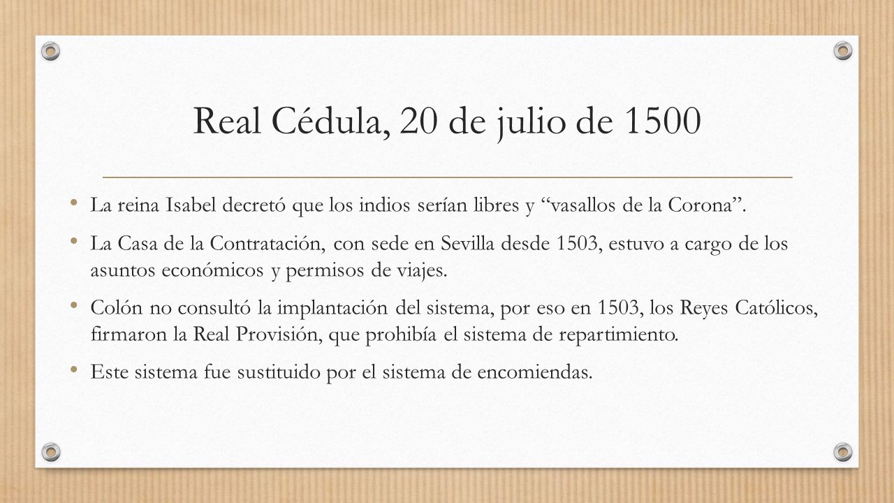 Real Cédula, 20 de julio de 1500 La reina Isabel decretó que los indios serían libres y vasallos de la Corona .
