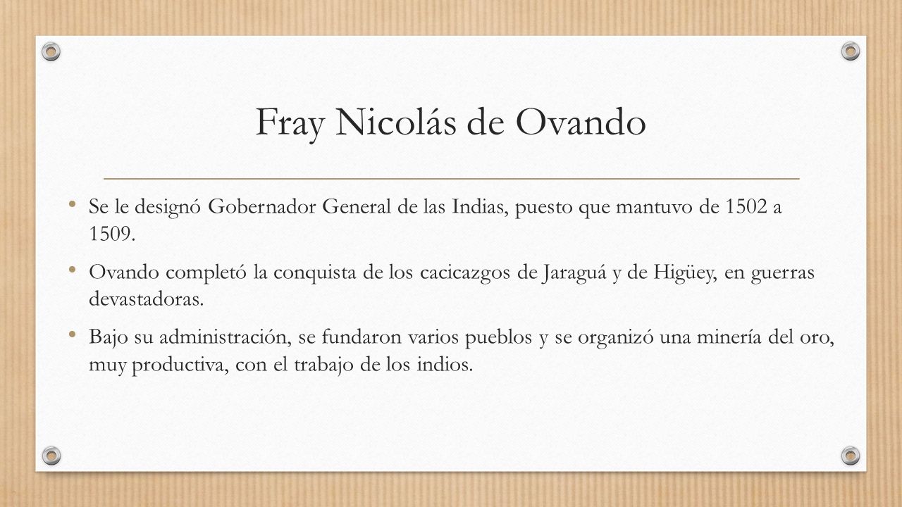 Fray Nicolás de Ovando Se le designó Gobernador General de las Indias, puesto que mantuvo de 1502 a