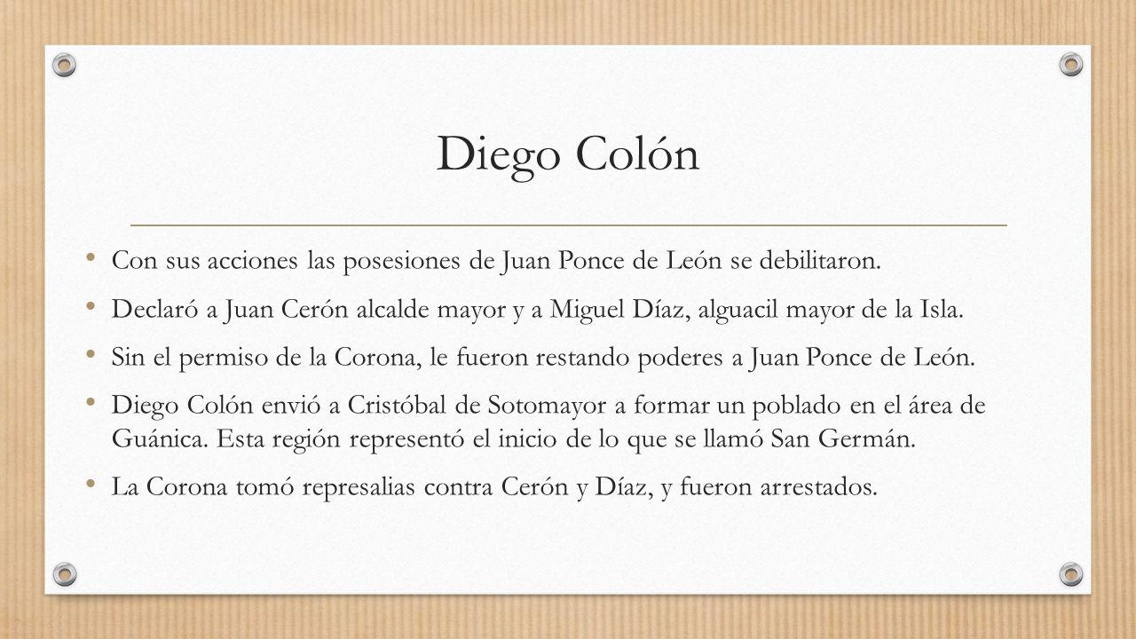 Diego Colón Con sus acciones las posesiones de Juan Ponce de León se debilitaron.