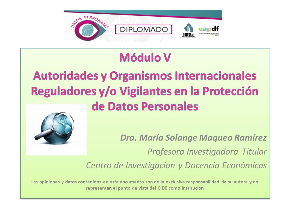 Módulo V Autoridades y Organismos Internacionales Reguladores y/o Vigilantes en la Protección de Datos Personales.
