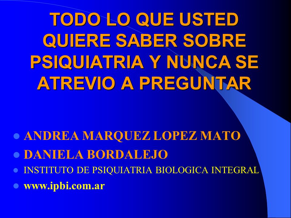 TODO LO QUE USTED QUIERE SABER SOBRE PSIQUIATRIA Y NUNCA SE ATREVIO A PREGUNTAR