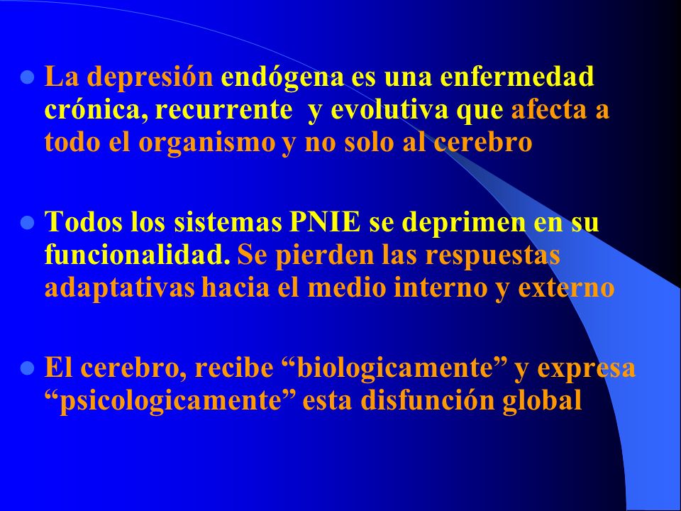 La depresión endógena es una enfermedad crónica, recurrente y evolutiva que afecta a todo el organismo y no solo al cerebro