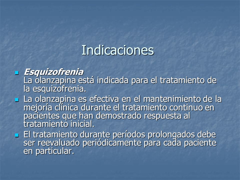 Indicaciones Esquizofrenia La olanzapina está indicada para el tratamiento de la esquizofrenia.