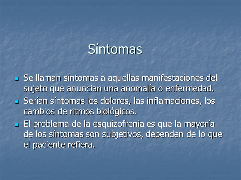 Síntomas Se llaman síntomas a aquellas manifestaciones del sujeto que anuncian una anomalía o enfermedad.