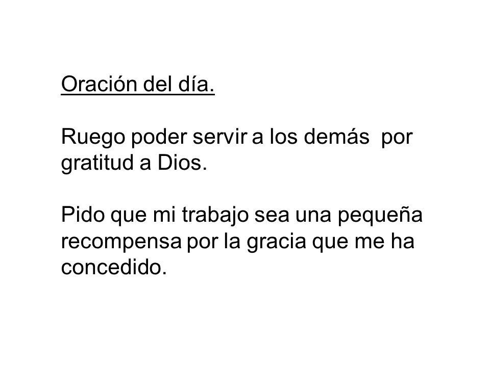Oración del día. Ruego poder servir a los demás por gratitud a Dios.