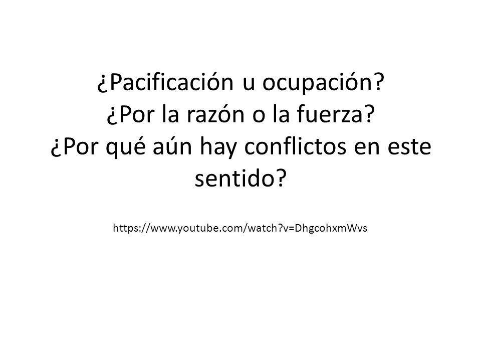 ¿Pacificación u ocupación. ¿Por la razón o la fuerza