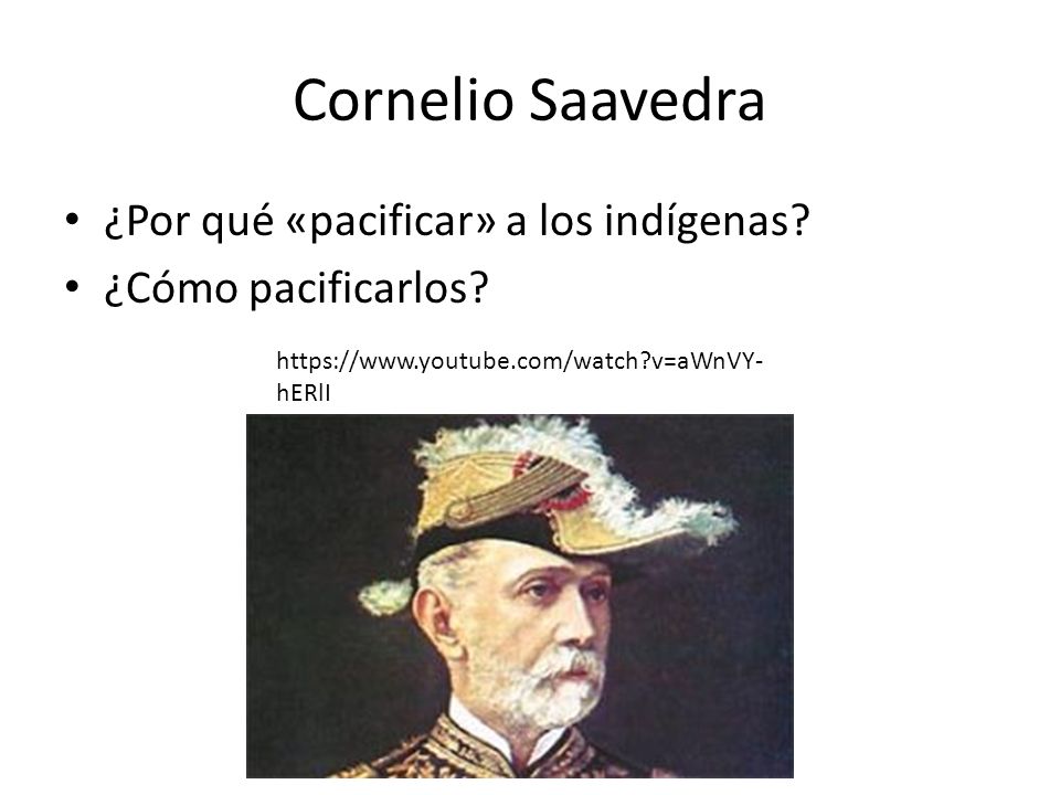 Cornelio Saavedra ¿Por qué «pacificar» a los indígenas
