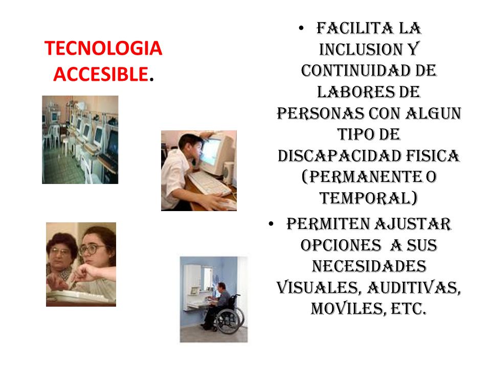FACILITA LA INCLUSION Y CONTINUIDAD DE LABORES DE PERSONAS CON ALGUN TIPO DE DISCAPACIDAD FISICA (PERMANENTE O TEMPORAL)