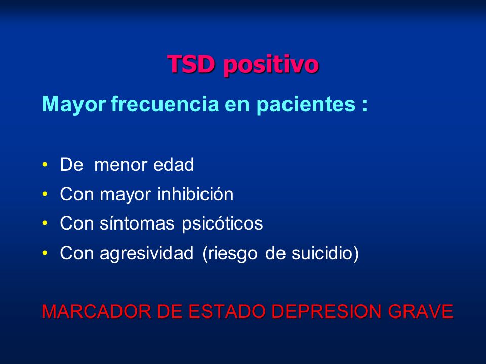 TSD positivo Mayor frecuencia en pacientes : De menor edad