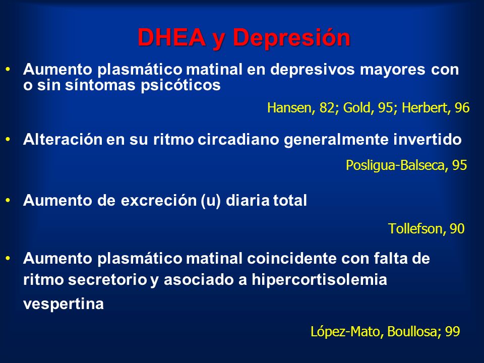 4/25/2017 DHEA y Depresión. Aumento plasmático matinal en depresivos mayores con o sin síntomas psicóticos.