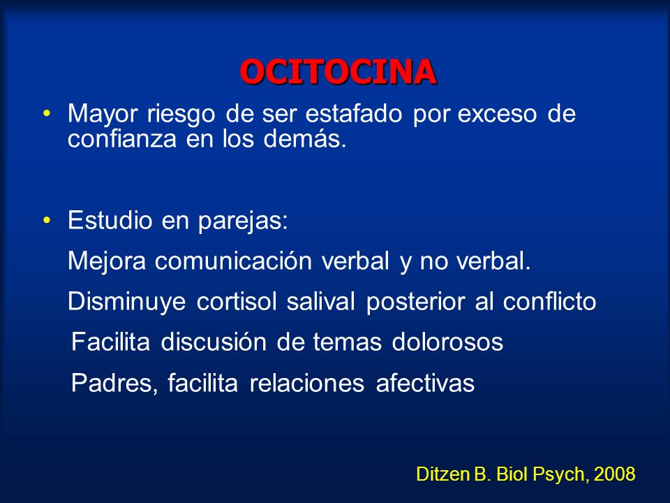 OCITOCINA Mayor riesgo de ser estafado por exceso de confianza en los demás. Estudio en parejas: Mejora comunicación verbal y no verbal.