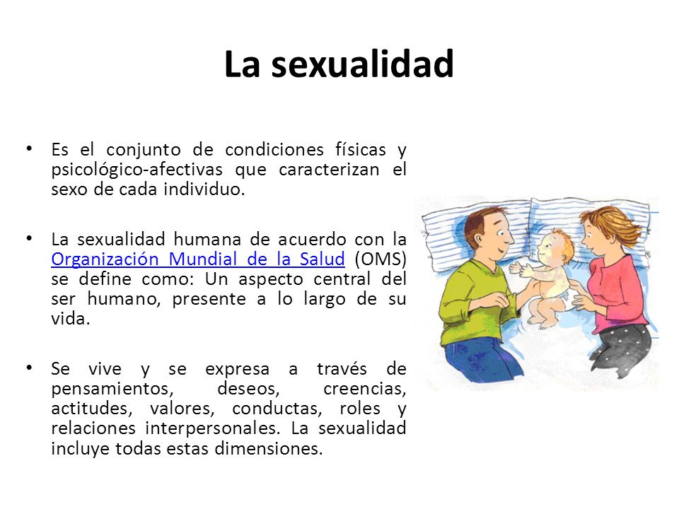 La sexualidad Es el conjunto de condiciones físicas y psicológico-afectivas que caracterizan el sexo de cada individuo.