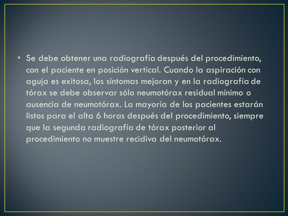 Se debe obtener una radiografía después del procedimiento, con el paciente en posición vertical.