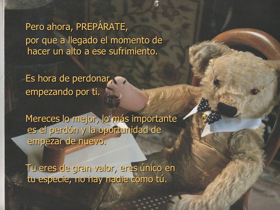 Pero ahora, PREPÁRATE, por que a llegado el momento de hacer un alto a ese sufrimiento. Es hora de perdonar,