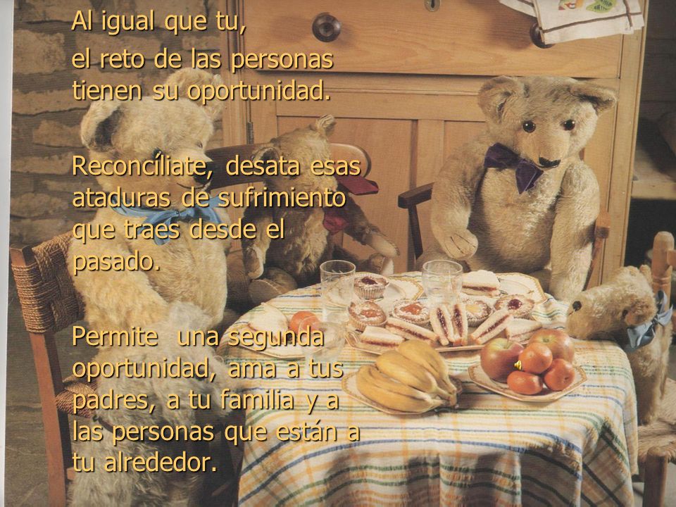 Al igual que tu, el reto de las personas tienen su oportunidad. Reconcíliate, desata esas ataduras de sufrimiento que traes desde el pasado.