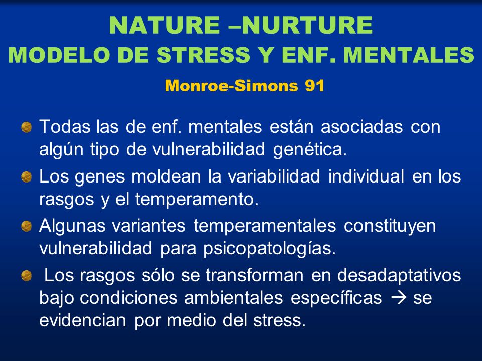 NATURE –NURTURE MODELO DE STRESS Y ENF. MENTALES Monroe-Simons 91