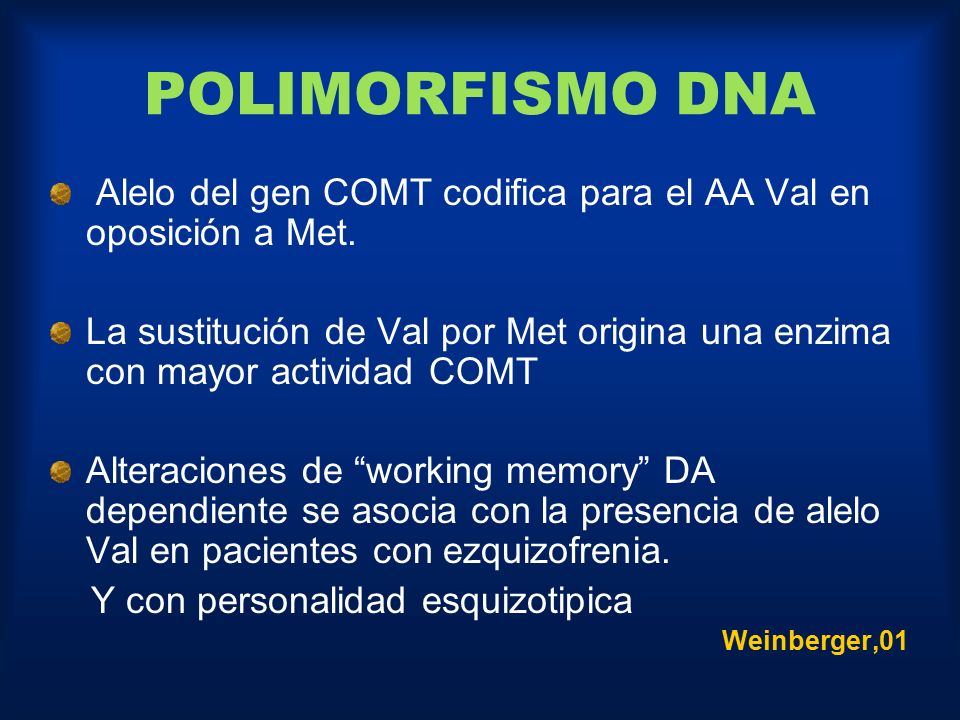POLIMORFISMO DNA Alelo del gen COMT codifica para el AA Val en oposición a Met.