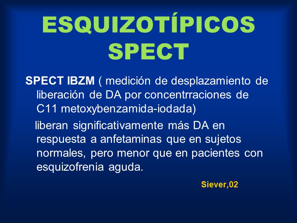 ESQUIZOTÍPICOS SPECT SPECT IBZM ( medición de desplazamiento de liberación de DA por concentrraciones de C11 metoxybenzamida-iodada)