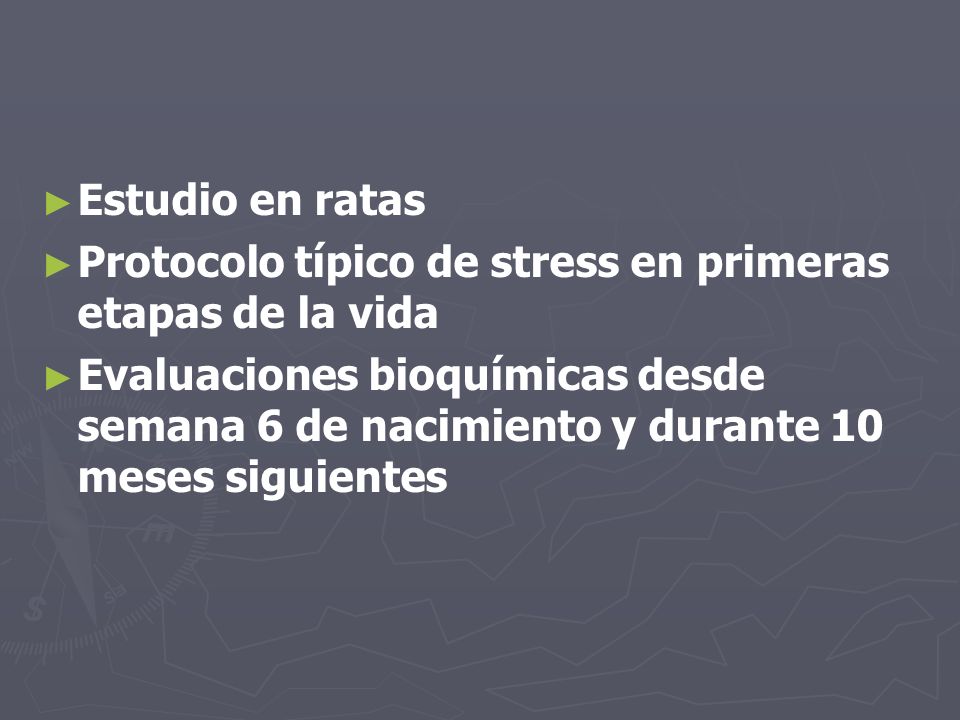 Estudio en ratas Protocolo típico de stress en primeras etapas de la vida.
