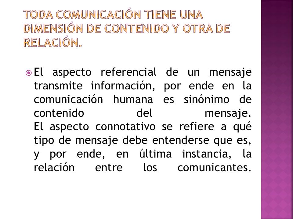 Toda Comunicación tiene una dimensión de Contenido y otra de Relación.