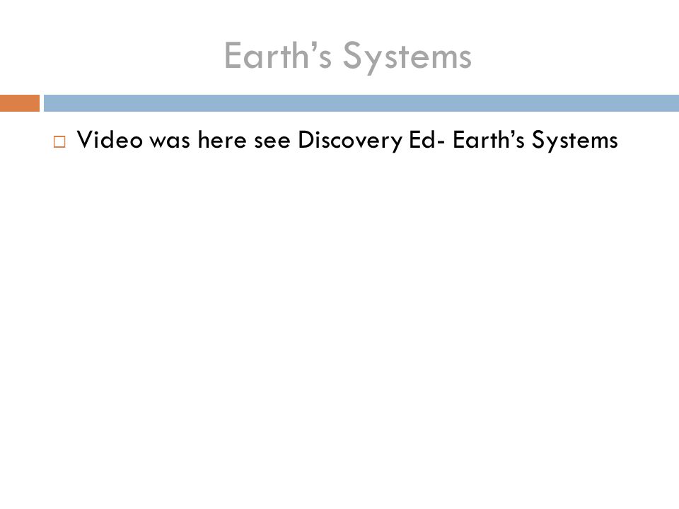 Earth’s Systems Video was here see Discovery Ed- Earth’s Systems