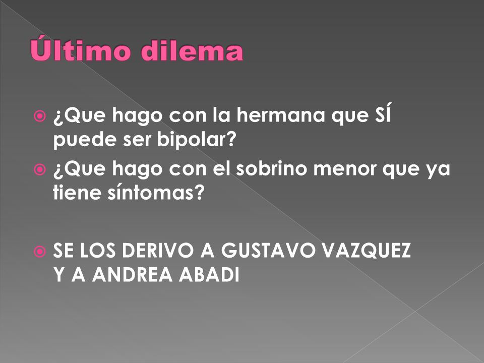 Último dilema ¿Que hago con la hermana que SÍ puede ser bipolar