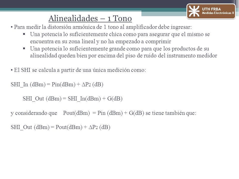 UTN FRBA Medidas Electrónicas II. Alinealidades – 1 Tono. Para medir la distorsión armónica de 1 tono al amplificador debe ingresar: