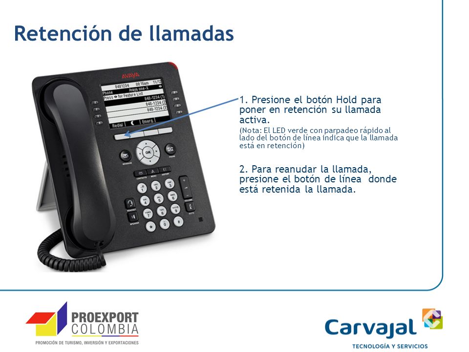 Retención de llamadas 1. Presione el botón Hold para poner en retención su llamada activa.