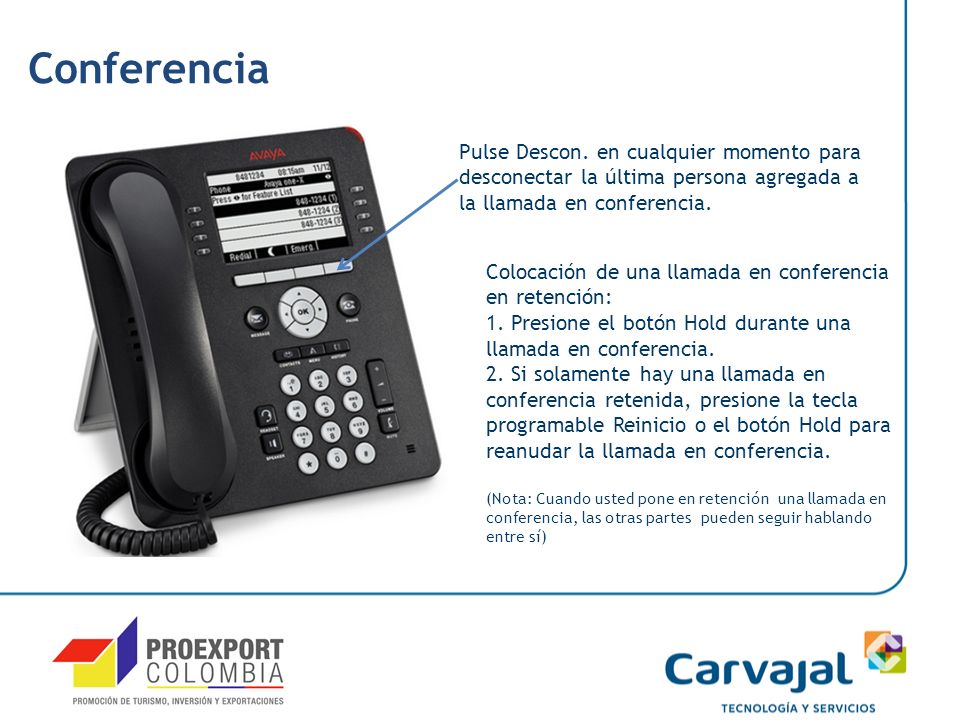 Conferencia Pulse Descon. en cualquier momento para desconectar la última persona agregada a la llamada en conferencia.