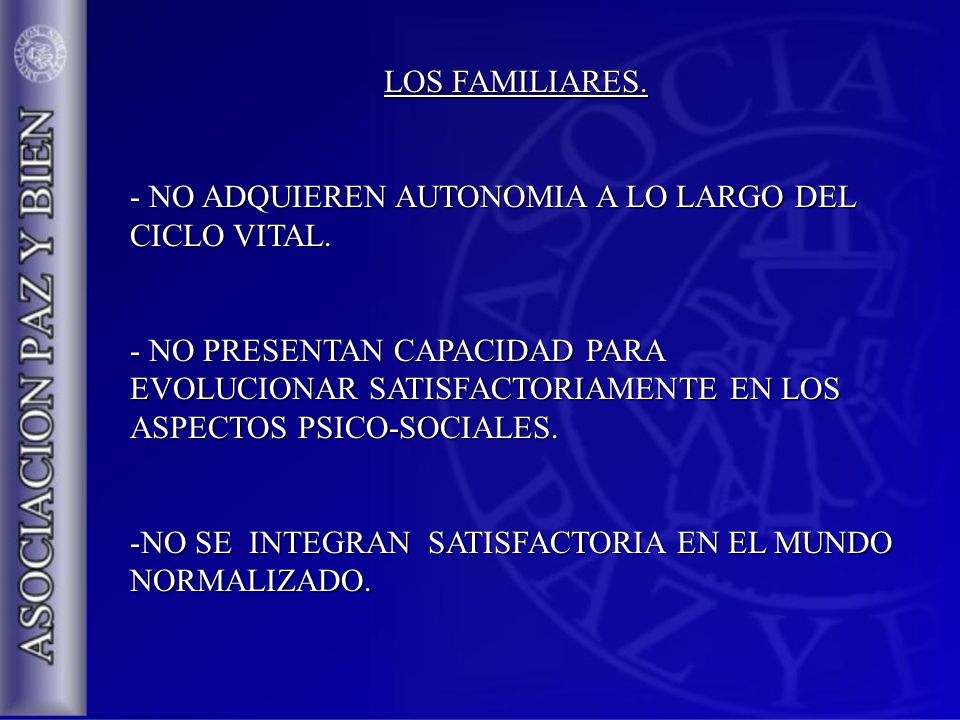 LOS FAMILIARES. NO ADQUIEREN AUTONOMIA A LO LARGO DEL CICLO VITAL.