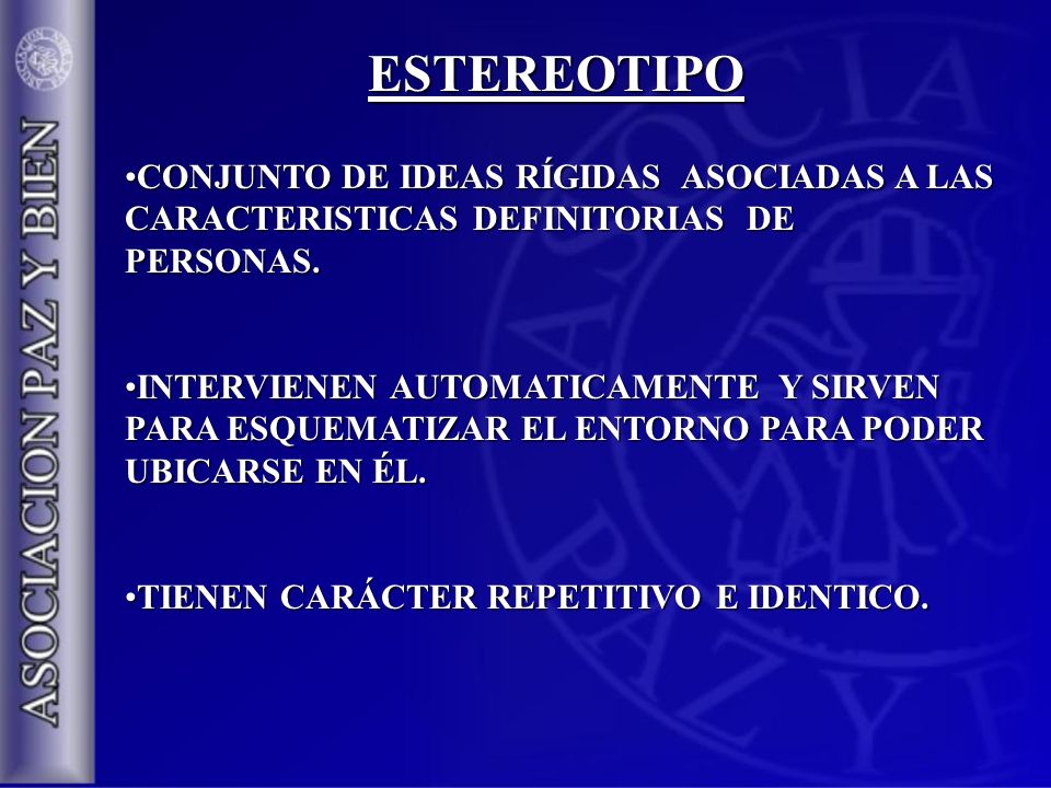 ESTEREOTIPO CONJUNTO DE IDEAS RÍGIDAS ASOCIADAS A LAS CARACTERISTICAS DEFINITORIAS DE PERSONAS.